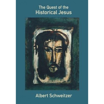 The Quest of the Historical Jesus, Albert Schweitzer (Author) The Quest of the Historical Jesus, Albert Schweitzer (Author)
