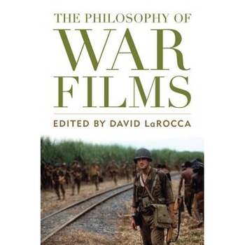 The Philosophy of War Films, David Larocca (Editor) The Philosophy of War Films, David Larocca (Editor)