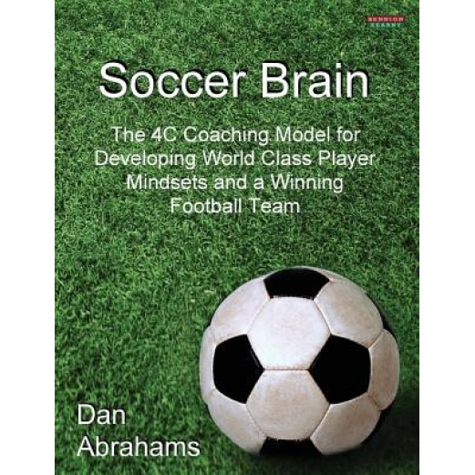 Soccer Brain: The 4C Coaching Model for Developing World Class Player Mindsets and a Winning Football Team, Dan Abrahams (Author)
