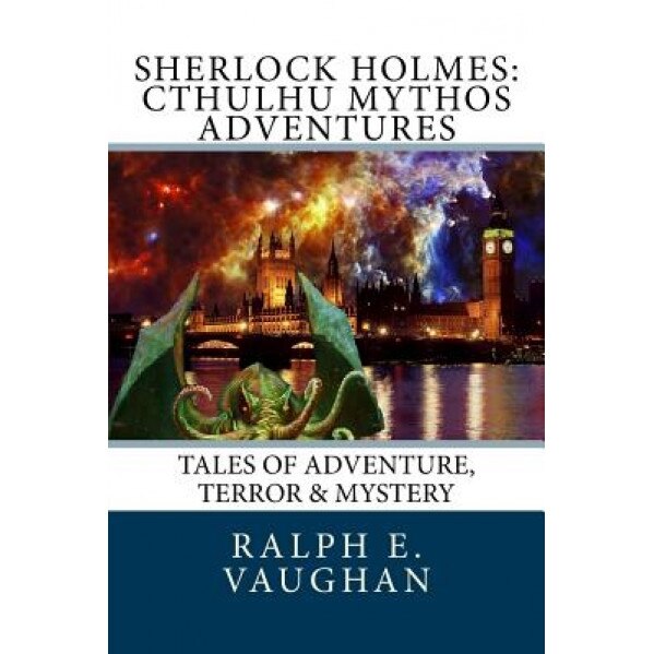 Sherlock Holmes: Cthulhu Mythos Adventures, Ralph E. Vaughan (Author)