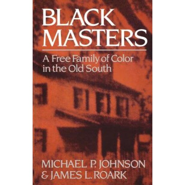 Black Masters: A Free Family of Color in the Old South, Michael P. Johnson (Author)