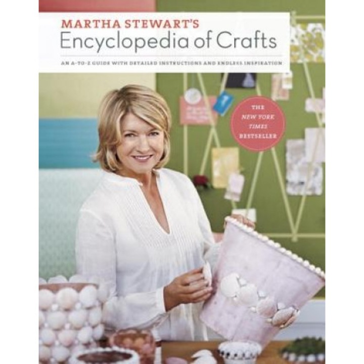 Martha Stewart's Encyclopedia of Crafts: An A-To-Z Guide with Detailed Instructions and Endless Inspiration,