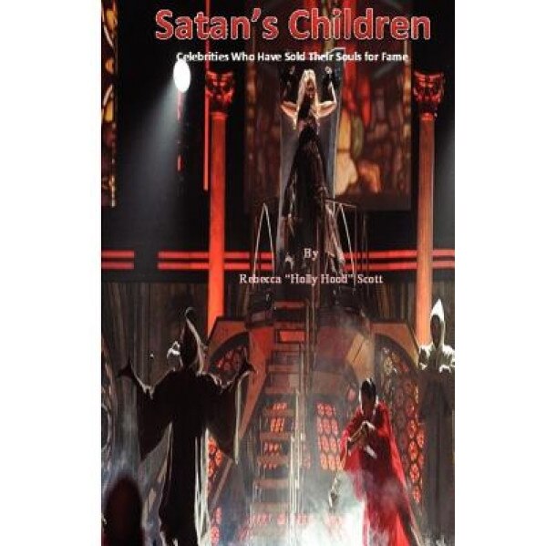 Satan's Children: Celebrities Who Sold Their Souls for Fame, Rebecca Scott (Author)
