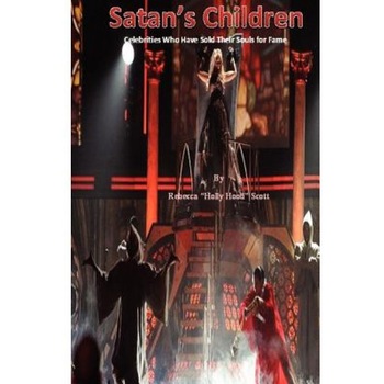 Satan's Children: Celebrities Who Sold Their Souls for Fame, Rebecca Scott (Author) Satan's Children: Celebrities Who Sold Their Souls for Fame, Rebecca Scott (Author)