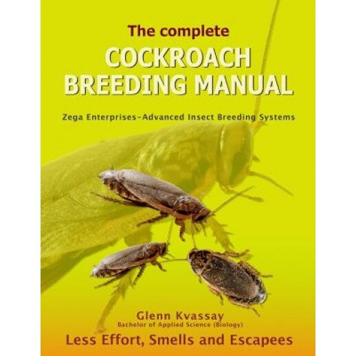 The Complete Cockroach Breeding Manual: Less Effort, Smells and Escapees, MR Glenn Kvassay (Author)
