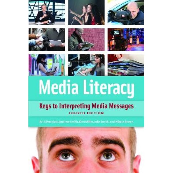 Media Literacy: Keys to Interpreting Media Messages, Art Silverblatt (Author)