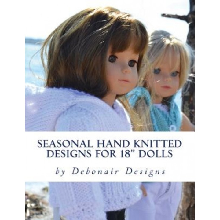 Seasonal Hand Knitted Designs for 18 Dolls: Spring/Summer Collection, Deborah Patterson (Author)