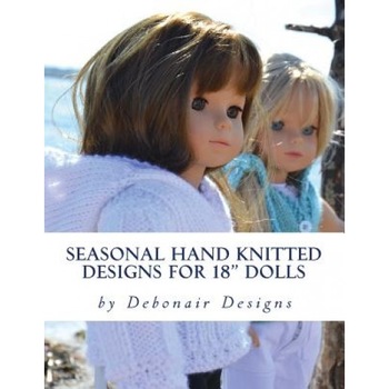 Seasonal Hand Knitted Designs for 18 Dolls: Spring/Summer Collection, Deborah Patterson (Author) Seasonal Hand Knitted Designs for 18 Dolls: Spring/Summer Collection, Deborah Patterson (Author)