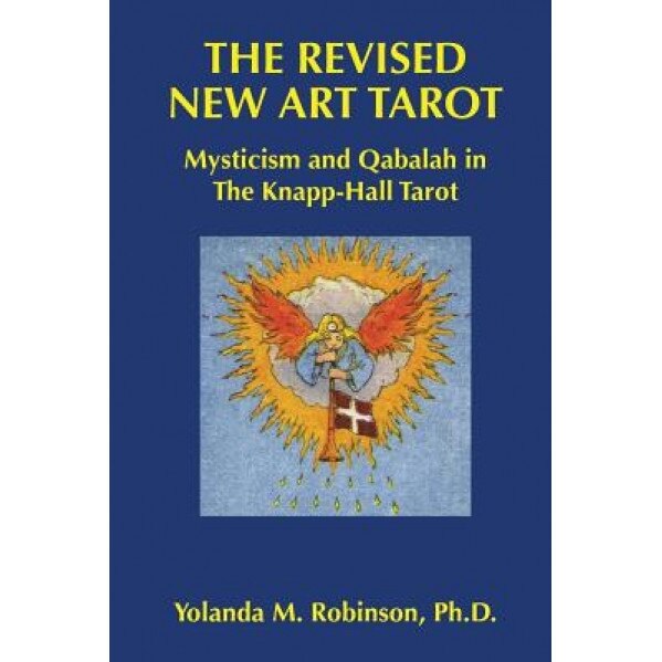 The Revised New Art Tarot: Mysticism and Qabalah in the Knapp - Hall Tarot - Yolanda M. Robinson Ph. D. (Author)