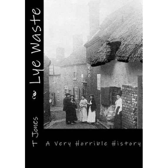 Lye Waste: A Very Horrible History, T. Jones (Author)