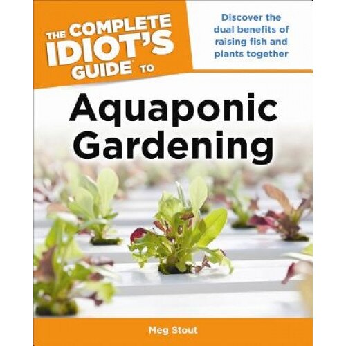 The Complete Idiot's Guide to Aquaponic Gardening, Meg Stout (Author)