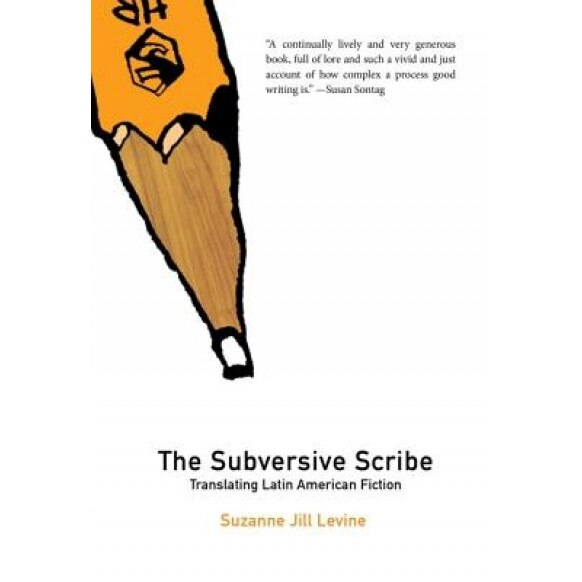 The Subversive Scribe: Translating Latin American Fiction, Suzanne Jill Levine (Author)