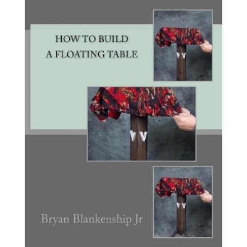 How to Build a Floating Table, Bryan D. Blankenship Jr (Author)