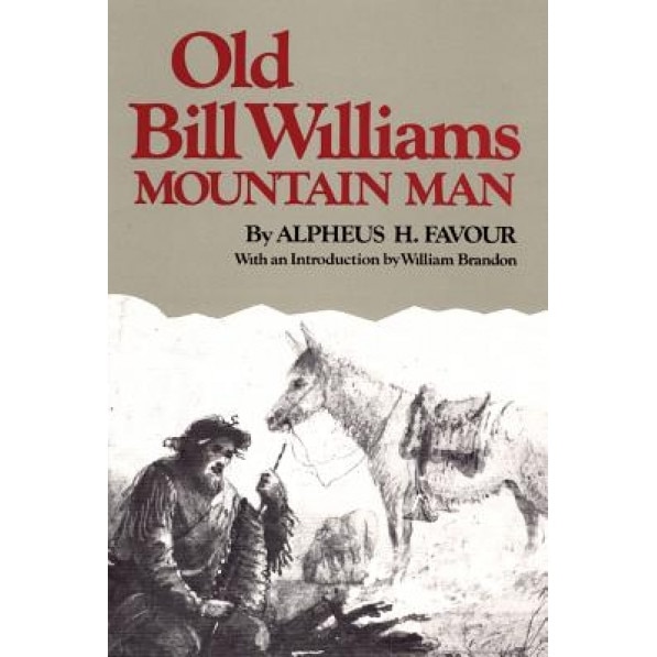 Old Bill Williams, Mountain Man, Alpheus H. Favour (Author)