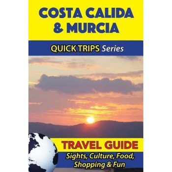 Costa Calida & Murcia Travel Guide (Quick Trips Series): Sights, Culture, Food, Shopping & Fun, Shane Whittle (Author) Costa Calida & Murcia Travel Guide (Quick Trips Series): Sights, Culture, Food, Shopping & Fun, Shane Whittle (Author)