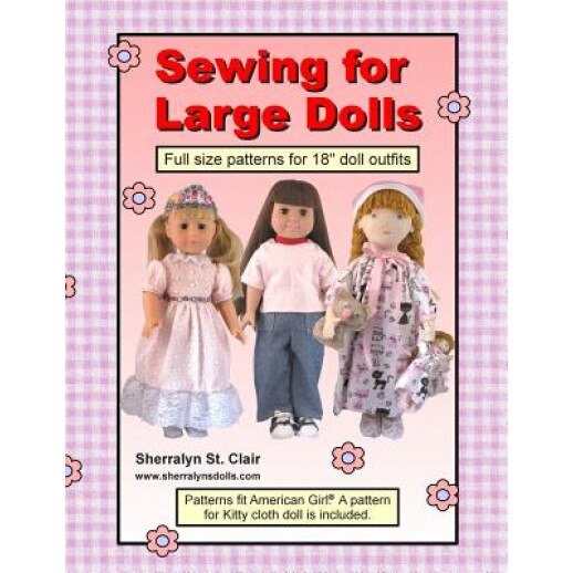 Sewing for Large Dolls: Full Sized Patterns for 18 Inch Doll Outfits, Sherralyn St Clair (Author)
