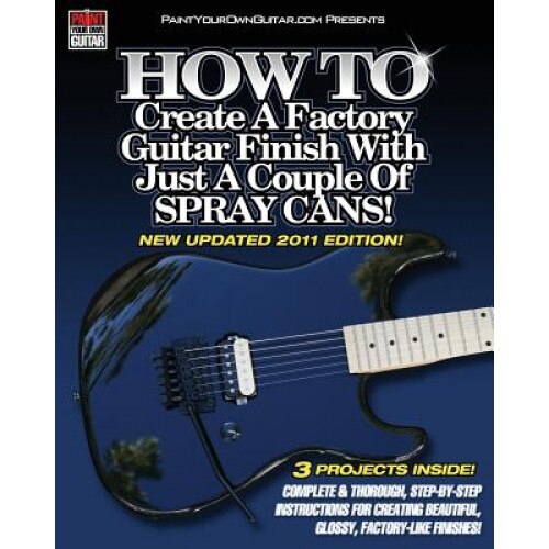 How to Create a Factory Guitar Finish with Just a Couple of Spray Cans!, John Gleneicki (Author)