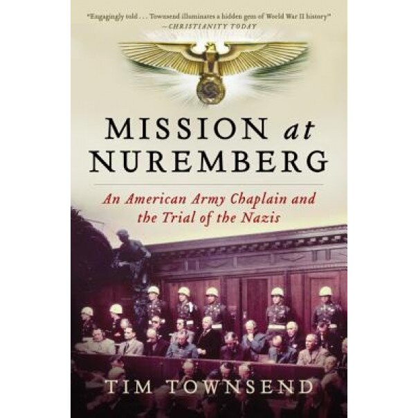 Mission at Nuremberg: An American Army Chaplain and the Trial of the Nazis, Tim Townsend (Author)