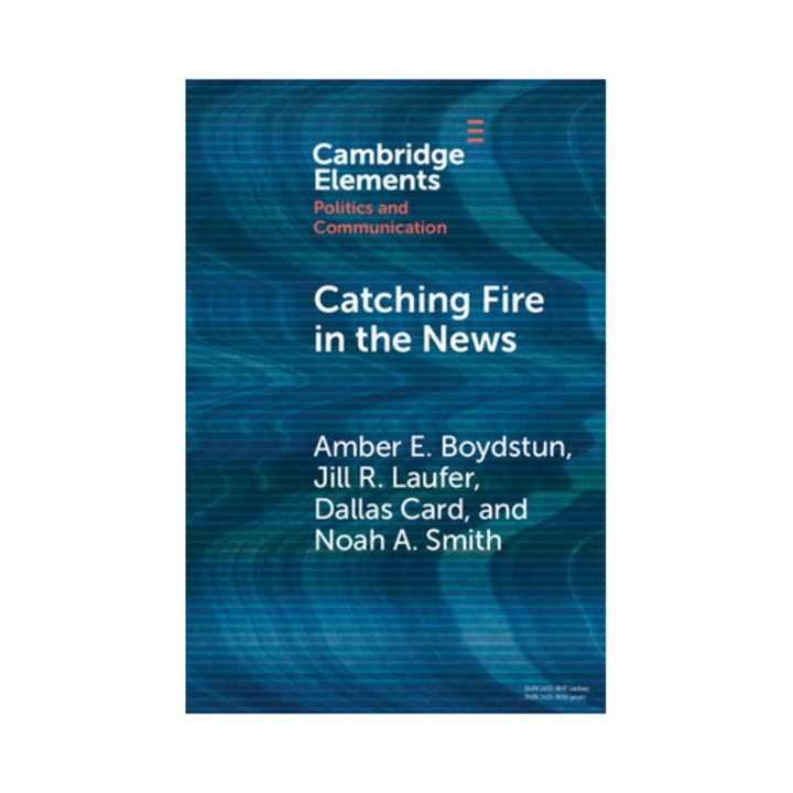 Catching Fire In The News: The Necessary Conditions For Media Storms - Amber E. Boydstun