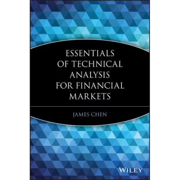 Essentials of Technical Analysis for Financial Markets - James Chen (Author)