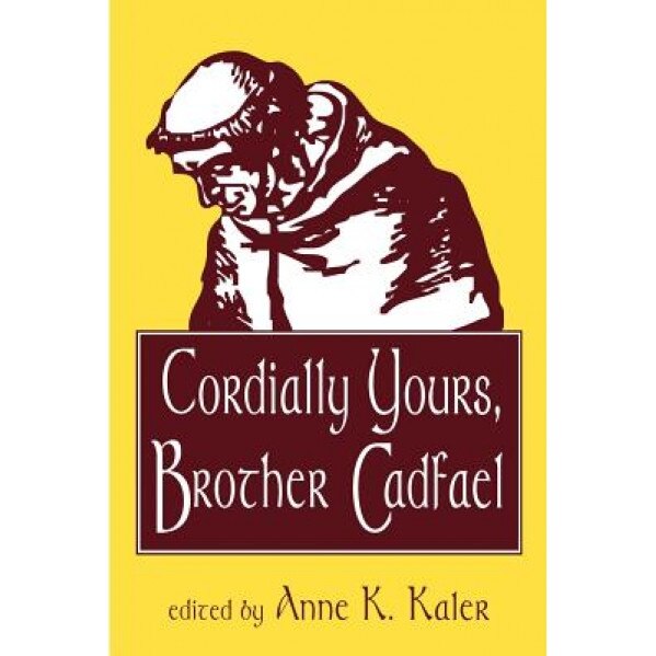 Cordially Yours, Brother Cadfael, Anne K. Kaler (Editor)
