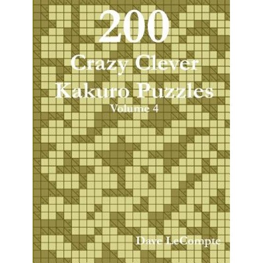 200 Crazy Clever Kakuro Puzzles - Volume 4, Dave LeCompte (Author)
