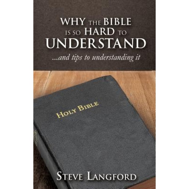 Why the Bible Is So Hard to Understand, Steve Langford (Author)