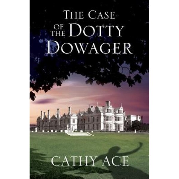 The Case of the Dotty Dowager: A Cosy Mystery Set in Wales, Cathy Ace (Author)