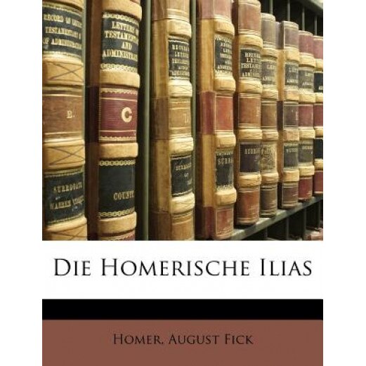 Die Homerische Ilias, Homer (Author)