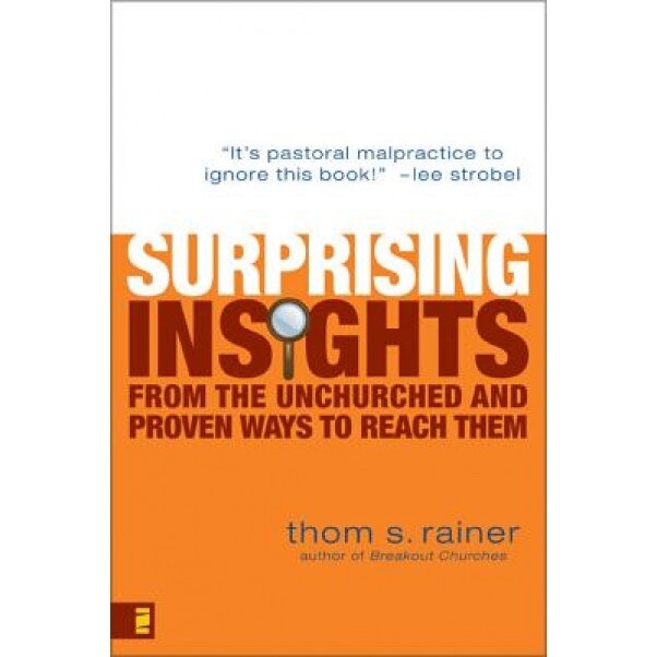 Surprising Insights from the Unchurched and Proven Ways to Reach Them, Thom S. Rainer