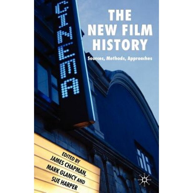 The New Film History: Sources, Methods, Approaches, James Chapman (Editor)