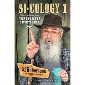 Si-Cology 1: Tales and Wisdom from Duck Dynasty's Favorite Uncle, Si Robertson (Author) Si-Cology 1: Tales and Wisdom from Duck Dynasty's Favorite Uncle, Si Robertson (Author)