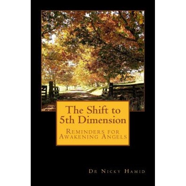 The Shift to 5th Dimension: Reminders for Awakening Angels, Nicky Hamid (Author)
