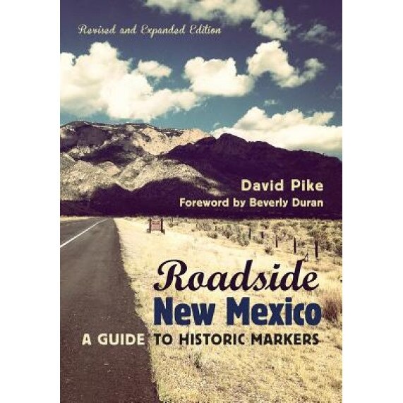 Roadside New Mexico: A Guide to Historic Markers, Revised and Expanded Edition, David Pike (Author)