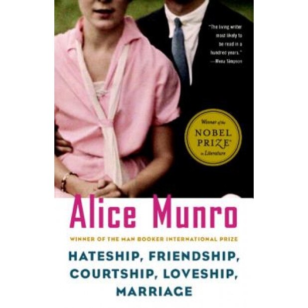 Hateship, Friendship, Courtship, Loveship, Marriage: Stories, Alice Munro