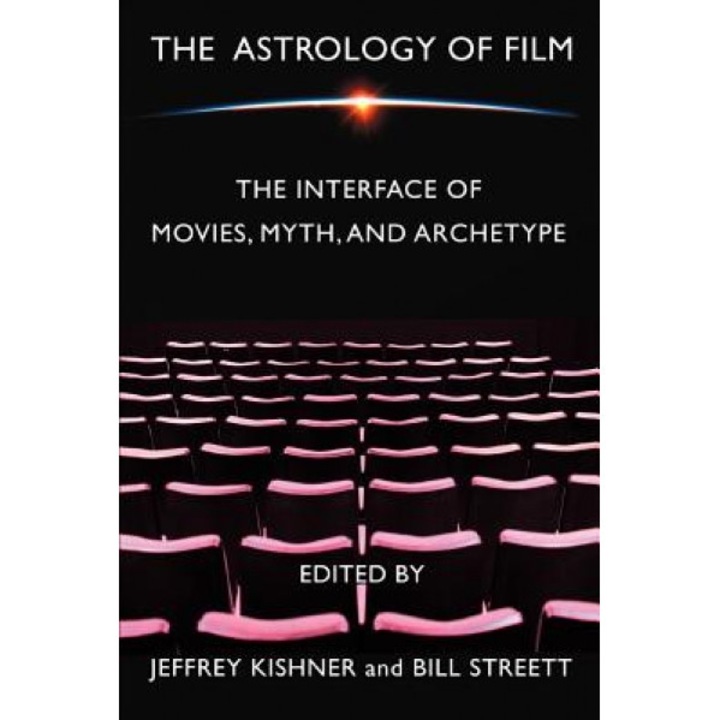 The Astrology of Film: The Interface of Movies, Myth, and Archetype, Bill Streett (Author)