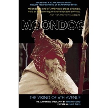 Moondog: The Viking of 6th Avenue: The Authorized Biography, Robert Scotto (Author) Moondog: The Viking of 6th Avenue: The Authorized Biography, Robert Scotto (Author)