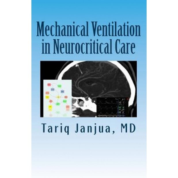 Mechanical Ventilation in Neurocritical Care, Tariq Janjua MD (Author)