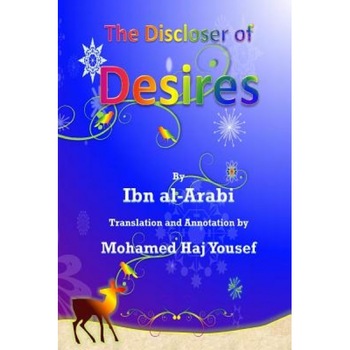 The Discloser of Desires: Turjuman Al-Ashwaq, Muhyiddin Ibn Arabi (Author) The Discloser of Desires: Turjuman Al-Ashwaq, Muhyiddin Ibn Arabi (Author)
