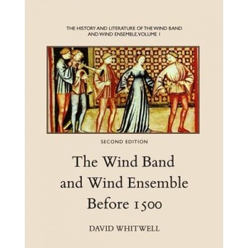 The History and Literature of the Wind Band and Wind Ensemble: The Wind Band and Wind Ensemble Before 1500, Dr David Whitwell (Author) The History and Literature of the Wind Band and Wind Ensemble: The Wind Band and Wind Ensemble Before 1500, Dr David Whitwell (Author)
