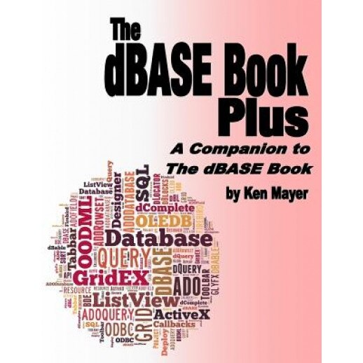 The dBASE Book Plus: A Companion to the dBASE Book - Ken Mayer (Author)