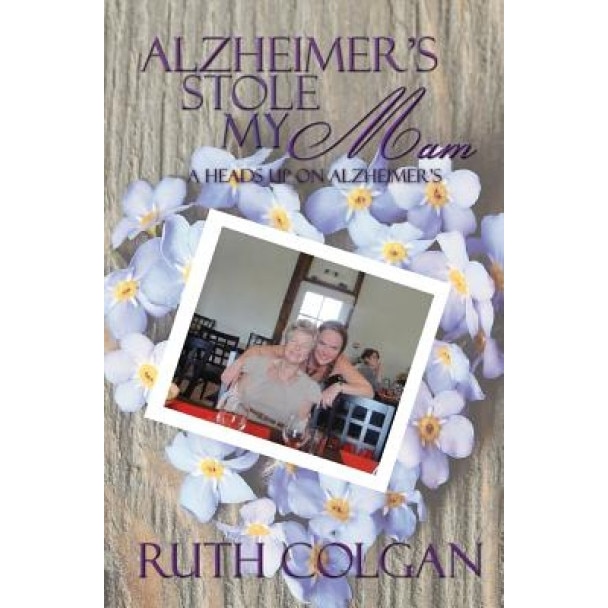 Alzheimer's Stole My Mam, MS Ruth Colgan (Author)