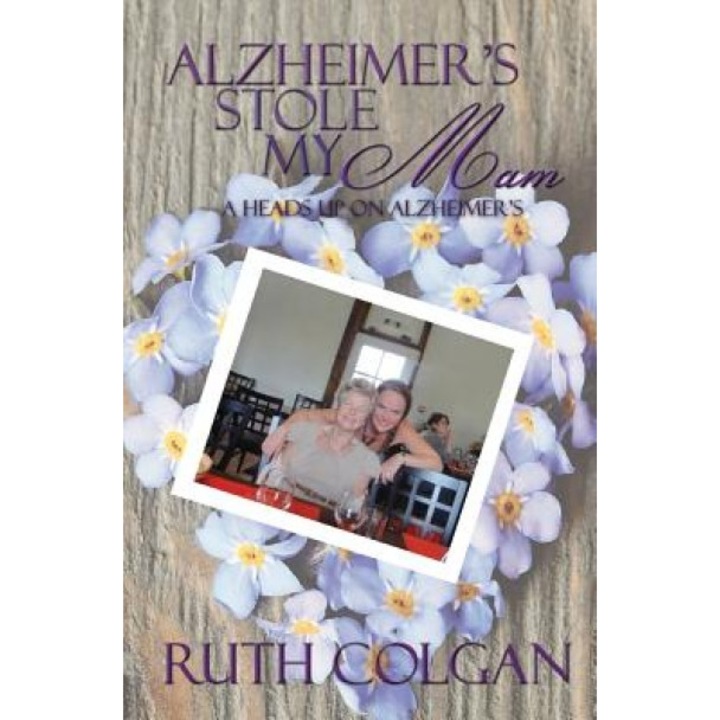 Alzheimer's Stole My Mam, MS Ruth Colgan (Author)