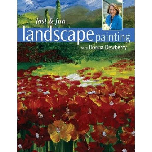 Fast & Fun Landscape Painting with Donna Dewberry, Donna Dewberry (Author)