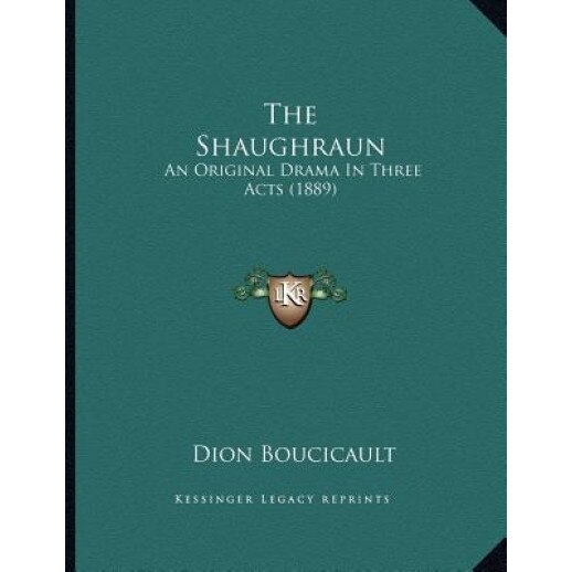 The Shaughraun: An Original Drama in Three Acts (1889), Dion Boucicault (Author)