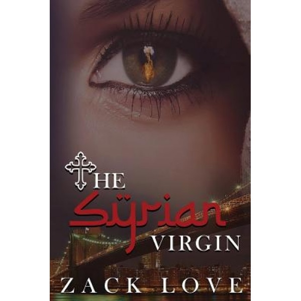 The Syrian Virgin: A Young Woman's Journey from War in Syria to Love in New York, MR Zack Love (Author)