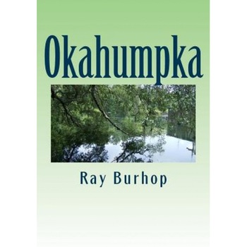 Okahumpka: The History of a Florida Cracker Community, Ray Burhop (Author) Okahumpka: The History of a Florida Cracker Community, Ray Burhop (Author)