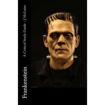 Frankenstein - A Critical Study Guide, J. McLaine (Author) Frankenstein - A Critical Study Guide, J. McLaine (Author)