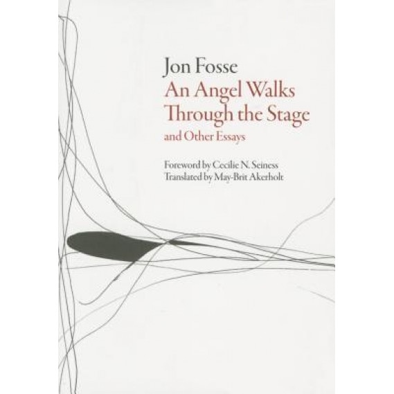 Angel Walks Through the Stage and Other Essays, Jon Fosse (Author)