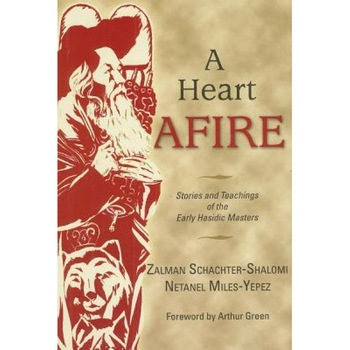 A Heart Afire: Stories and Teachings of the Early Hasidic Masters, Zalman Schachter-Shalomi (Author) A Heart Afire: Stories and Teachings of the Early Hasidic Masters, Zalman Schachter-Shalomi (Author)
